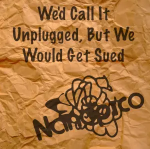 We'd Call it Unplugged, But We Would Get Sued cover
